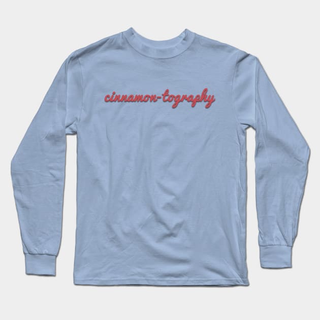 cinnamon-tography shirt Long Sleeve T-Shirt by ralphthemoviemaker